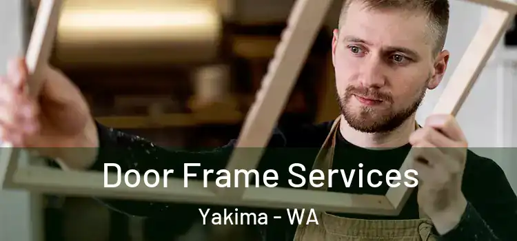 Door Frame Services Yakima - WA